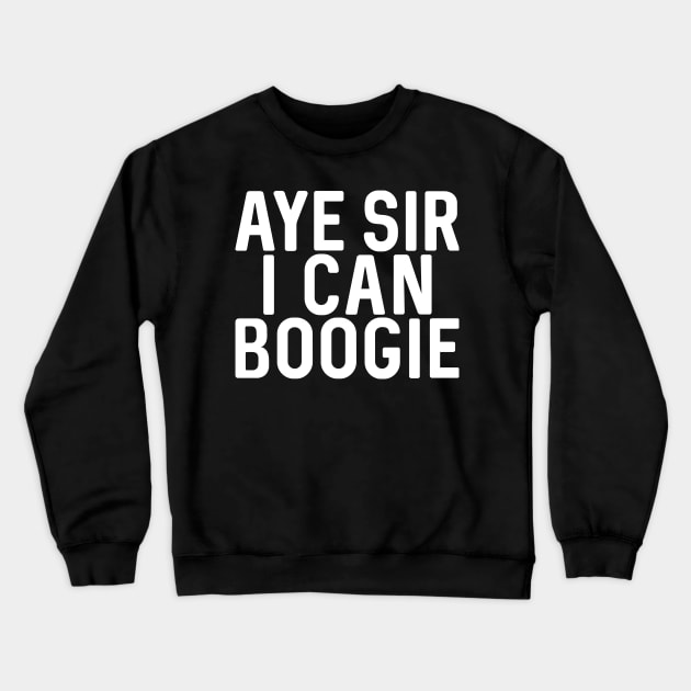 Aye Sir I Can Boogie, Scottish Football Slogan Design Crewneck Sweatshirt by MacPean